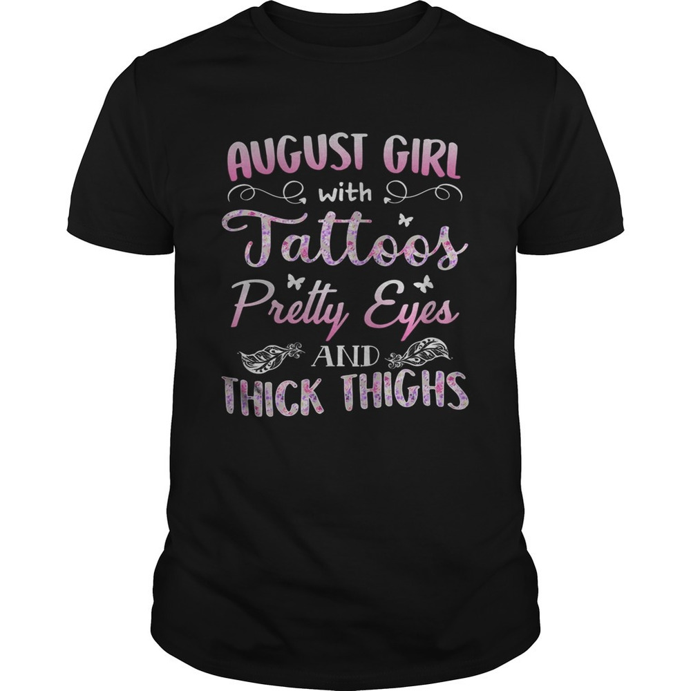 August Girl Tatoos Pretty Eyes And Thick Thighs Butterfly Shirt
